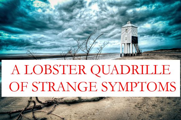 Featured image for “A Lobster Quadrille of Strange Symptoms”