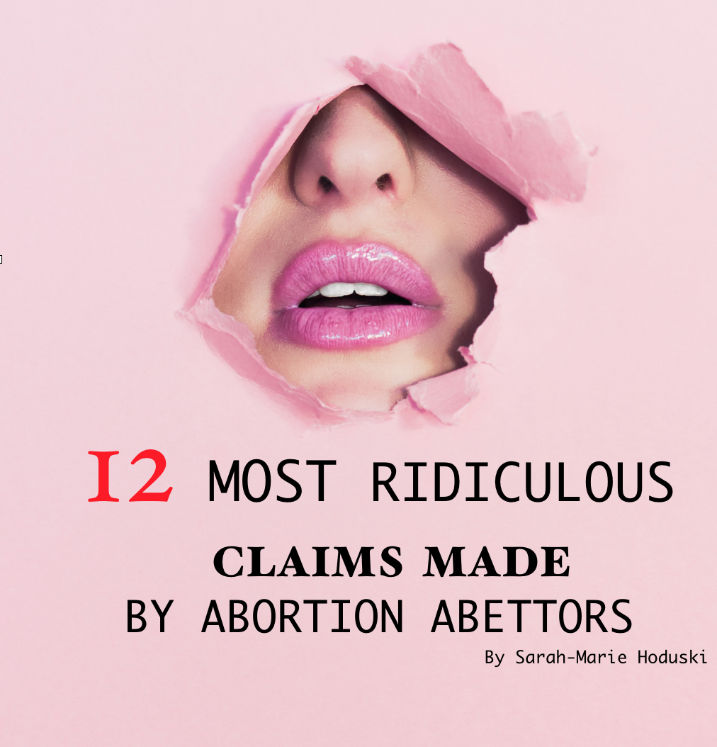 Featured image for “The 12 Most Ridiculous Claims Made by Abortion Abettors”